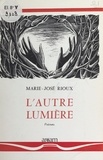 Marie-José Rioux - L'autre lumière.