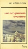 Jean-Philippe Domecq - Une scrupuleuse aventure.