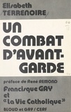 Elisabeth Terrenoire - Un Combat D'Avant-Garde. Francisque Gay Et La Vie Catholique.