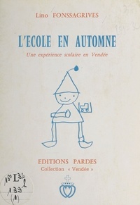 Lino Fonssagrives - L'école en automne - Une expérience scolaire en Vendée.