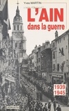 Yves Martin - L'Ain dans la guerre 1939-1945.