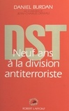 Daniel Burdan - DST - Neuf ans à la division antiterroriste.