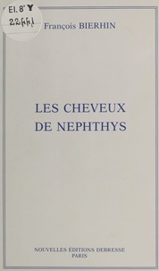 François Bierhin - Les cheveux de Nephthys : histoire d'une carrière de concertiste.