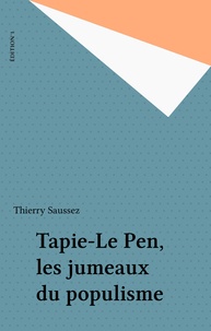 Thierry Saussez - Tapie-Le Pen, les jumeaux du populisme.