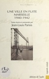 Jean-Louis Parisis - Une ville en fuite, Marseille - 1940-1942.