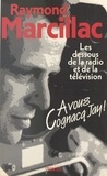 Raymond Marcillac - A Vous Cognacq-Jay : Les Dessous De La Radio Et De La Television.