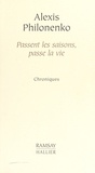 Alexis Philonenko - Passent les saisons, passe la vie.