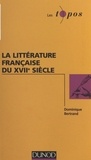 Dominique Bertrand - La littérature française du XVIIe siècle.