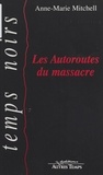 Anne-Marie Mitchell - Les autoroutes du massacre.