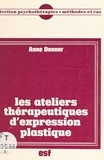 Anne Denner - Les Ateliers thérapeutiques d'expression plastique.