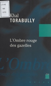 Khal Torabully - L'Ombre Rouge Des Gazelles. Signes Pour L'Algerie.