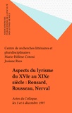 Jean-Marie Seillan et  Collectif - Aspects Du Lyrisme Du 16e Au 19e Siecle. Ronsard, Rousseau, Nerval, Colloque De Nice, 5-6 Decembre 1997.