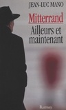 Jean-Luc Mano - Mitterrand ailleurs et maintenant.