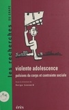 Serge Lesourd - Violente Adolescence. Pulsions Du Corps Et Contrainte Sociale.