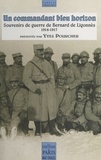 Yves Pourcher - Un Commandant Bleu Horizon. Souvenirs De Guerre De Bernard De Ligonnes 1914-1917.