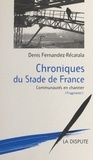 Denis Fernàndez Recatalà - Chroniques du stade de France - Communautés en chantier, fragments.