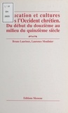Laurence Moulinier et Bruno Laurioux - Education Et Cultures Dans L'Occident Chretien. Du Debut Du Douzieme Au Milieu Du Quinzieme Siecle.