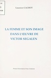 Laurence Cachot - La femme et son image dans l'oeuvre de Victor Segalen.