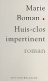 Marie Boman - Huis-clos impertinent.