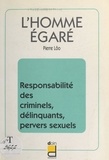 Pierre Lôo - L'Homme Egare. Responsabilite Des Criminels, Delinquants, Pervers Sexuels.