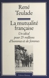 Pascal Beau et René Teulade - La Mutualité française - Un idéal pour 25 millions d'hommes et de femmes, entretiens avec Pascal Beau.