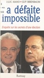 Guy Birenbaum et Jean-Luc Mano - La défaite impossible - Enquête sur les secrets d'une élection.