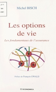 Michel Bisch - Les Options De Vie. Les Fondamentaux De L'Assurance.