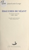 Jean-Louis Lorge - Ébauches de néant - Un carnet retrouvé, 1983-1984.