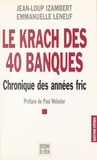 Emmanuelle Leneuf et Jean-Loup Izambert - Le Krach Des 40 Banques. Chronique Des Annees Fric.