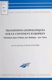 Michel Foucher - Transitions Geopolitiques Sur Le Continent Europeen. Mutations Dans L'Isthme Mer Baltique-Mer Noire.