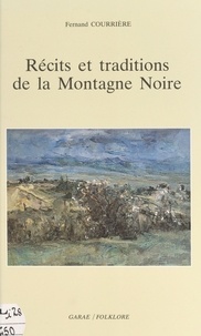 Fernand Courrière et Jean-Pierre Piniès - Récits et traditions de la Montagne noire.
