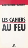 Catherine Baker - Les Cahiers au feu.