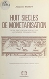 Jacques Bichot - Huit siècles de monétarisation - De la circulation des dettes au nombre organisateur.