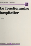 Jean-Marie Clément - Le Fonctionnaire Hospitalier. 4eme Edition.
