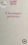 Olivier Dazat - Chroniques perverses.