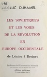 Luc Duhamel - Les soviétiques et les voies de la révolution en Europe occidentale - de Lénine à Brejnev.