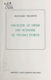 Jean-Marc Franzoni - Osciller le désir dit scinder le nyama force.