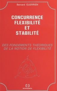 Bernard Guerrien - Concurrence, flexibilité et stabilité - des fondements théoriques de la notion de flexibilité.