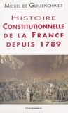 Michel de Guillenschmidt - Histoire Constitutionnelle De La France Depuis 1789.