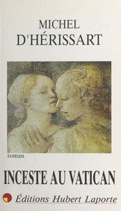 Michel d' Herissart - Inceste au Vatican ou La dynastie des Théophylacte - Roman historique.