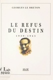 Georges Le Breton - Le refus du destin : 1939-1945.