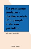 Salvatore Lombardo - UN PRINTEMPS TUNISIEN. - Destins croisés d'un peuple et de son président.