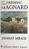 Frédéric Magnard - L'enfant mirage.