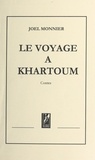 Joël Monnier - Le Voyage A Kartoum. Contes.