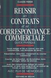 Claude Périer - Réussir ses contrats et sa correspondance commerciale - Guide pratique.