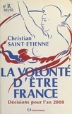 Christian Saint-Etienne - La volonté d'être France : décisions pour l'an 2000.