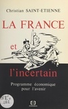 Christian Saint-Etienne - La France et l'incertain - programme économique pour l'avenir.
