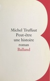 Michel Truffaut - Peut-être une histoire.