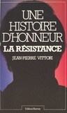 Jean-Pierre Vittori - Une Histoire d'honneur - La Résistance.