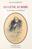 Jean-Claude Yon - Eugène Scribe - La fortune et la liberté.